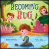 Becoming Bug