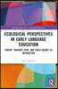 Ecological Perspectives in Early Language Education