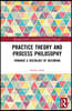 Practice Theory and Process Philosophy