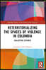 Reterritorializing the Spaces of Violence in Colombia