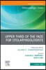 Upper Third of the Face for Otolaryngologists, an Issue of Otolaryngologic Clinics of North America: Volume 58-5