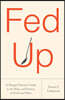 Fed Up: What Evolution Reveals about Food, Diet, Health, and Eating Well