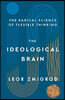 The Ideological Brain: How Rigid Beliefs Harm Our Minds and Bodies, and Why It Matters
