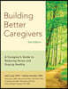 Building Better Caregivers: A Caregiver's Guide to Reducing Stress and Staying Healthy