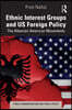 Ethnic Interest Groups and U.S. Foreign Policy