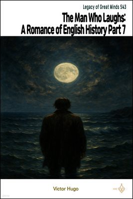 The Man Who Laughs: A Romance of English History Part 7