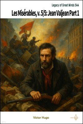 Les Miserables, v. 5/5: Jean Valjean Part 1