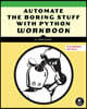 Automate the Boring Stuff with Python Workbook: Projects and Exercises to Sharpen Your Python Skills