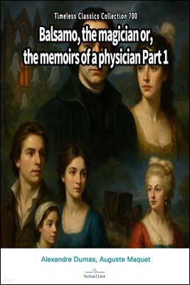 Balsamo, the magician or, the memoirs of a physician Part 1