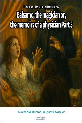 Balsamo, the magician or, the memoirs of a physician Part 3