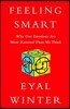 Feeling Smart: Why Our Emotions Are More Rational Than We Think
