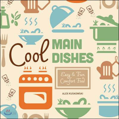 Cool Main Dishes: Easy &amp; Fun Comfort Food