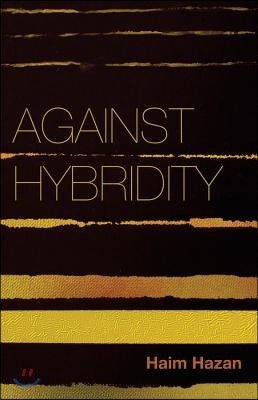 Against Hybridity: Social Impasses in a Globalizing World