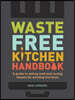 Waste-Free Kitchen Handbook: A Guide to Eating Well and Saving Money by Wasting Less Food (Zero Waste Home, Zero Waste Book, Sustainable Living Boo