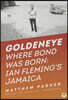 Goldeneye: Where Bond Was Born: Ian Fleming's Jamaica