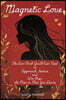 Magnetic Love: The Last Book You'll Ever Need to Approach, Seduce, and Win Over the Man or Men You Desire : by Mastering the Art of Attraction for Dat