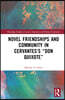 Novel Friendships and Community in Cervantes’s “Don Quixote”