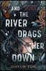 And the River Drags Her Down
