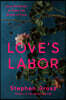 Love's Labor: How We Break and Make the Bonds of Love