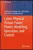 Cyber-Physical Virtual Power Plants: Modeling, Operation, and Control
