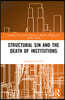 Structural Sin and the Death of Institutions