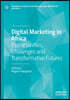Digital Marketing in Africa: Opportunities, Challenges and Transformative Futures