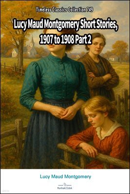 Lucy Maud Montgomery Short Stories, 1907 to 1908 Part 2