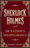 Sherlock Holmes and Dr Watson's Disappearance