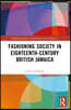 Fashioning Society in Eighteenth-Century British Jamaica
