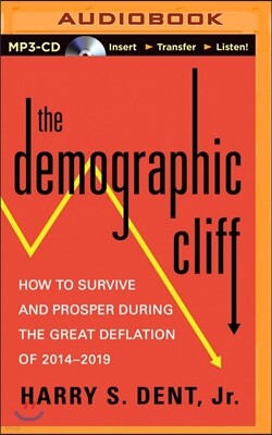 The Demographic Cliff: How to Survive and Prosper During the Great Deflation of 2014-2019