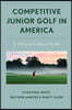Competitive Junior Golf in America: A Physical Cultural Study