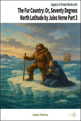 The Fur Country: Or, Seventy Degrees North Latitude by Jules Verne Part 3