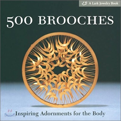 500 Brooches : Inspiring Adornments for the Body