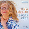 Xenia Loffler 바흐의 오보에 - 소나타, 코랄, 트리오 소나타 외 (Bach's Oboe)