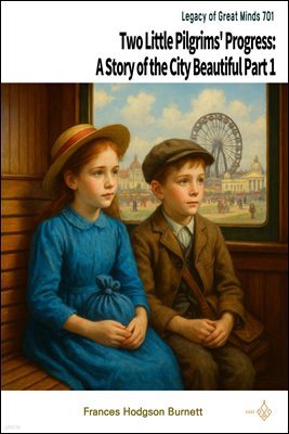 Two Little Pilgrims' Progress: A Story of the City Beautiful Part 1
