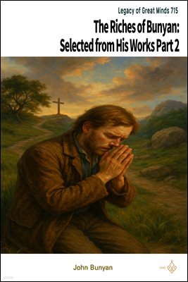 The Riches of Bunyan: Selected from His Works Part 2