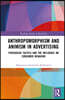 Anthropomorphism and Animism in Advertising