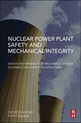 Nuclear Power Plant Safety and Mechanical Integrity: Design and Operability of Mechanical Systems, Equipment and Supporting Structures