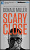 Scary Close