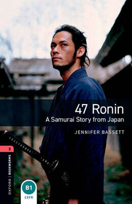 Oxford Bookworms Library 3/E 1: 47 Ronin (with MP3)