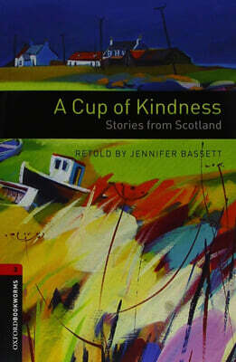 Oxford Bookworms Library 3/E 3: A Cup of Kindness: Stories from Scotland (with MP3)