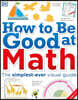 How to Be Good at Math: Your Brilliant Brain and How to Train It