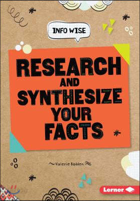 Research and Synthesize Your Facts