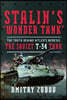 Stalin's 'Wonder Tank': The Truth Behind Hitler's Nemesis, the Soviet T-34 Tank