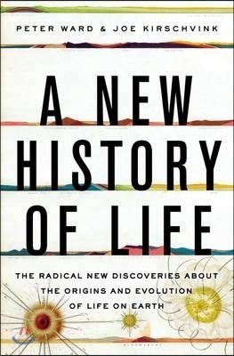 A New History of Life: The Radical New Discoveries about the Origins and Evolution of Life on Earth