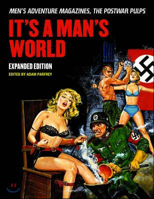 It&#39;s a Man&#39;s World: Men&#39;s Adventure Magazines, the Postwar Pulps, Expanded Edition