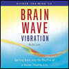 Brain Wave Vibration: Getting Back Into the Rhythm of a Happy, Healthy Life