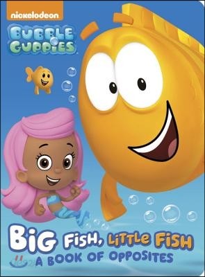 Big Fish, Little Fish: A Book of Opposites (Bubble Guppies)