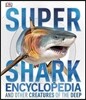 Super Shark Encyclopedia: And Other Creatures of the Deep