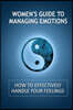 Women's Guide to Managing Emotions: How to Effectively Handle Your Feelings